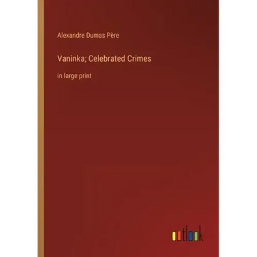 Vaninka; Celebrated Crimes: in large print