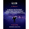 A Book on Patent Drafting for Patent Agent Examination 2023