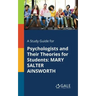A Study Guide for Psychologists and Their Theories for Students: Mary Salter Ainsworth