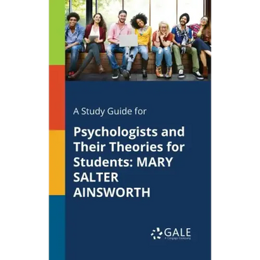 A Study Guide for Psychologists and Their Theories for Students: Mary Salter Ainsworth