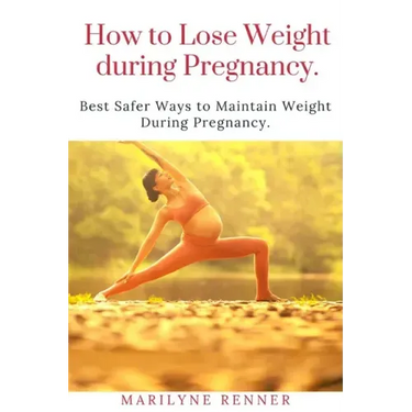 How to Loss Loss Weight During Pregnancy.: Best Safer Ways to Maintain Weight During Pregnancy.
