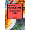 Mediterranean Cookbook 2022: Many Delicious Recipes to Surprise Your Friends