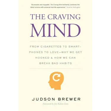The Craving Mind: From Cigarettes to Smartphones to Love - Why We Get Hooked and How We Can Break Bad Habits