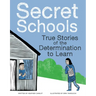 Secret Schools: True Stories of the Determination to Learn