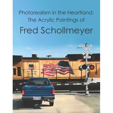 Photorealism in the Heartland: The Acrylic Paintings of Fred Schollmeyer