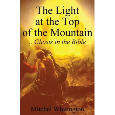 The Light at the Top of the Mountain: Ghosts in the Bible