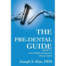 The Pre-Dental Guide: A Guide for Successfully Getting Into Dental School