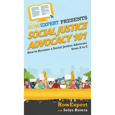 Social Justice Advocacy 101: How to Become a Social Justice Advocate From A to Z