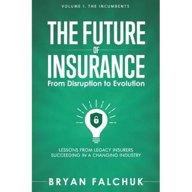The Future of Insurance: From Disruption to Evolution: Volume I. The Incumbents