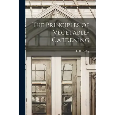 The Principles of Vegetable-gardening