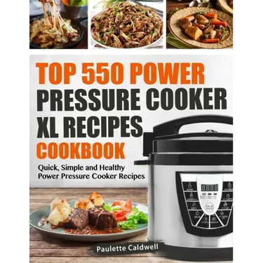 Top 550 Power Pressure Cooker XL Recipes Cookbook: Quick, Simple and Healthy Power Pressure Cooker Recipes