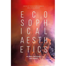 Ecosophical AestheticsArt, Ethics and Ecology with Guattari