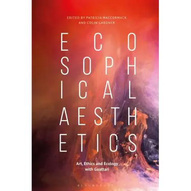 Ecosophical AestheticsArt, Ethics and Ecology with Guattari