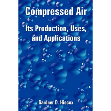 Compressed Air: Its Production, Uses, and Applications