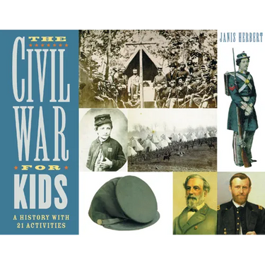 The Civil War for Kids: A History with 21 Activities Volume 14