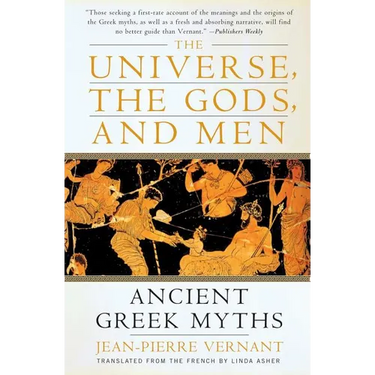 The Universe, the Gods, and Men: Ancient Greek Myths Told by Jean-Pierre Vernant