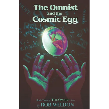The Omnist and the Cosmic Egg: Book Three of The Omnist Series