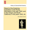 Report of the Exploring Expedition to the Rocky Mountains in the Year 1842; And to the Oregon and North California, in the Years 1843, 44.