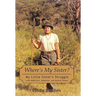 Where's My Sister?: My Little Sister's Struggle with Addiction, Adoption, and Mental Illness