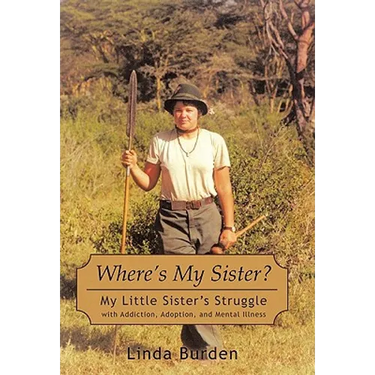 Where's My Sister?: My Little Sister's Struggle with Addiction, Adoption, and Mental Illness