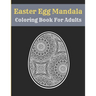Easter Egg Mandala Coloring Book For Adults: Mandala Easter Egg Coloring Book for Teens & Adults Perfect