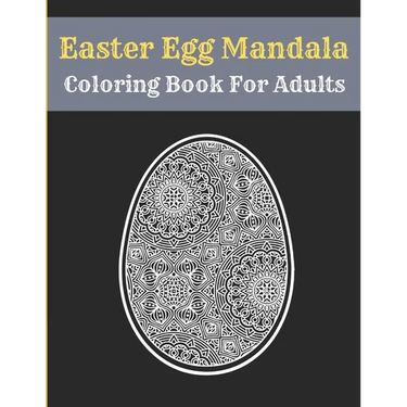 Easter Egg Mandala Coloring Book For Adults: Mandala Easter Egg Coloring Book for Teens & Adults Perfect