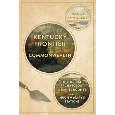 Kentucky Frontier to Commonwealth: Historical Archaeology at Daniel Boone's and Hugh McGary's Stations
