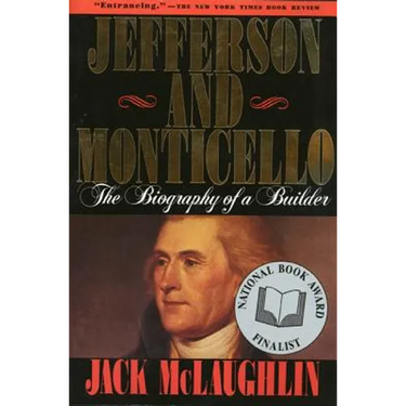 Jefferson and Monticello: The Biography of a Builder