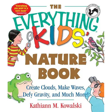 The Everything Kids' Nature Book: Create Clouds, Make Waves, Defy Gravity and Much More!