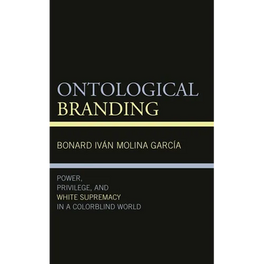 Ontological Branding: Power, Privilege, and White Supremacy in a Colorblind World