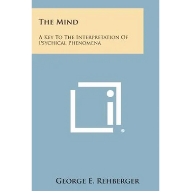 The Mind: A Key to the Interpretation of Psychical Phenomena
