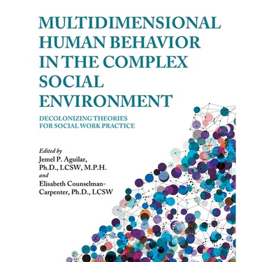 Multidimensional Human Behavior in the Complex Social Environment: Decolonizing Theories for Social Work Practice