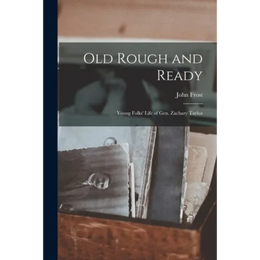 Old Rough and Ready; Young Folks' Life of Gen. Zachary Taylor