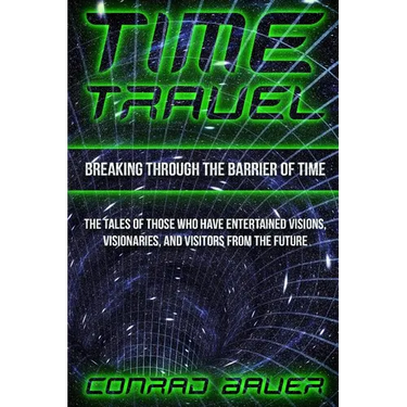 Breaking Through the Barrier of Time: Tales of Those Who Have Entertained Visions, Visionaries, and Visitors from the Future