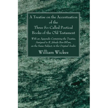 A Treatise on the Accentuation of the Three So-Called Poetical Books of the Old Testament