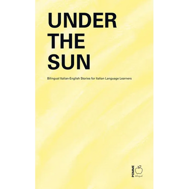 Under the Sun: Bilingual Italian-English Stories for Italian Language Learners