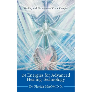 24 Energies for Advanced Quantum Healing: Healing with Tachyon and Kryon Energies