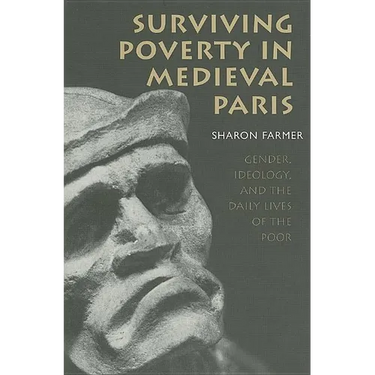 Surviving Poverty in Medieval Paris: Gender, Ideology, and the Daily Lives of the Poor