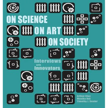 On Science On Art On Society- Interviews with Innovators
