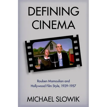 Defining Cinema: Rouben Mamoulian and Hollywood Film Style, 1929-1957