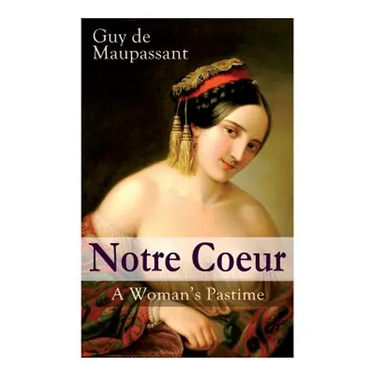Notre Coeur - A Woman's Pastime: Psychological Novel