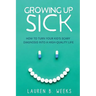 Growing Up Sick: How to Turn Your Kid's Scary Diagnosis into a High-Quality Life