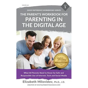The Parent's Workbook for Parenting in the Digital Age: What All Parents Need to Know for Safe and Responsible Use of Internet, Tech and Social Media