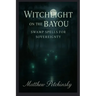 Witchlight on the Bayou: Swamp Spells for Sovereignty