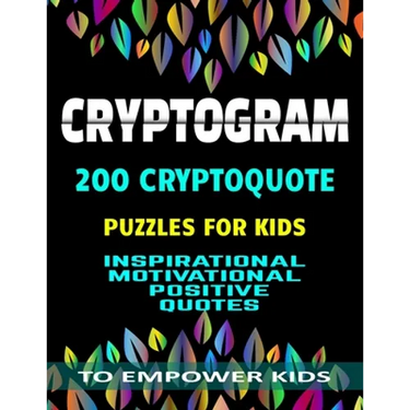 Cryptogram 200 Cryptoquote Puzzles for Kids: Inspirational Motivational Positive Quotes to Empower Kids Large Print