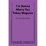 I'm Gonna Marry You Tobey Maguire