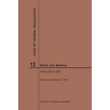 Code of Federal Regulations Title 12, Banks and Banking, Parts 220-229, 2019