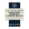 The Truth About Horoscopes, Astrology, & Gnostic Beliefs: Revealing Real Spiritual Channels & Portals