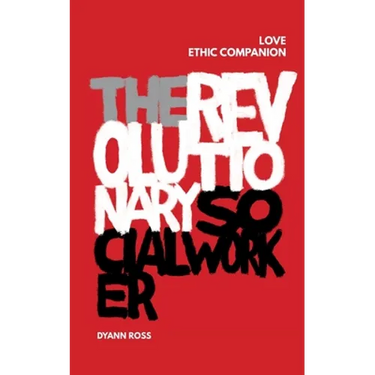 The Revolutionary Social Worker Love Ethic Companion