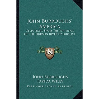 John Burroughs' America: Selections From The Writings Of The Hudson River Naturalist